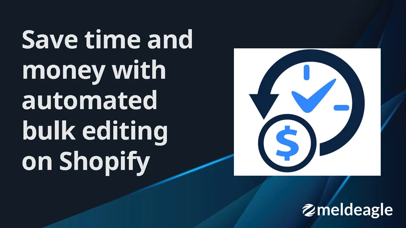 Save Time and Money with Automated Bulk Editing on Shopify