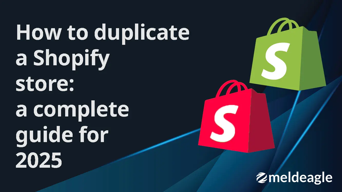 How to duplicate a Shopify store: A complete guide for 2025